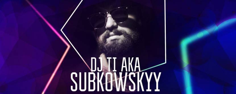 Вечірка з Dj Ti Aka Subkowskyy