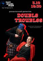 DOUBLE TROUBLES - Романтичний детектив