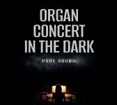 ORGAN CONCERT IN THE DARK